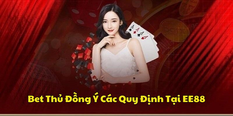 Bet thủ đồng ý các quy định tại nhà cái EE88bao comBet thủ đồng ý các quy định tại nhà cái EE88bao com
