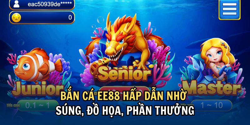 Bắn cá EE88 hấp dẫn nhờ súng, đồ họa, phần thưởng