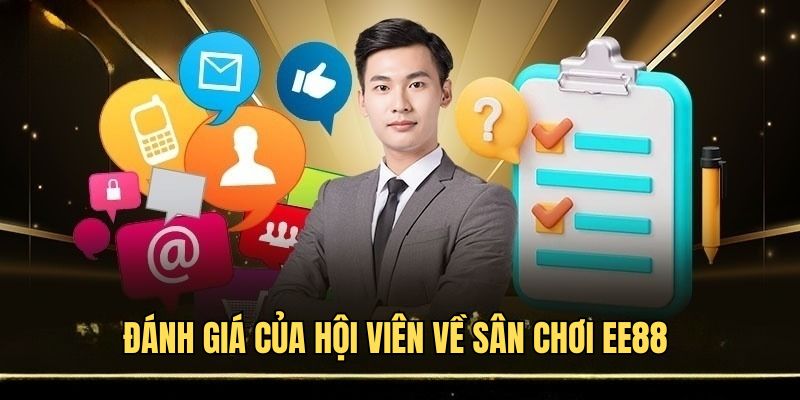 Những đánh giá của hội viên về sân chơi EE88