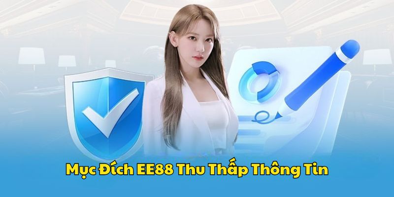 Mục đích nhà cái EE88 thu thập thông tin