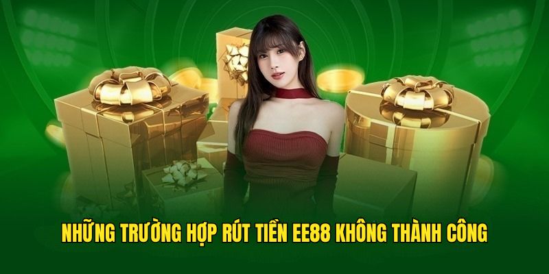 Những tình huống rút vốn tại EE88 không thành công