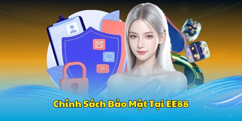 Khám phá chung chính sách bảo mật của EE88