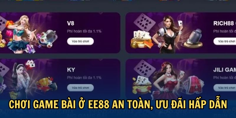 Chơi game bài ở EE88 an toàn, ưu đãi hấp dẫn