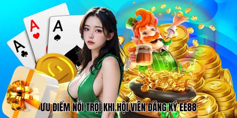 Ưu điểm nổi bật khi hội viên đăng ký EE88